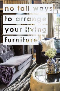 a living room filled with furniture and a quote that says no fail ways to arrange your living