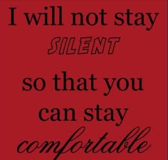 a quote that says i will not stay silentt so that you can stay comfortable