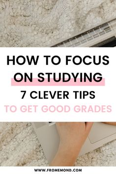 a person typing on a laptop with the text how to focus on studying 7 clever tips to get good grade