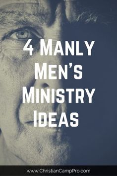 a man's face with the words 4 manly men's ministery ideas