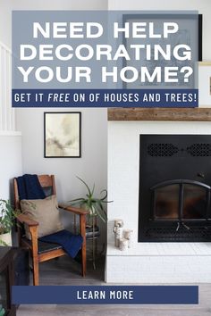 a fireplace with the words need help decorating your home? get it free on houses and trees