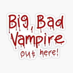 a sticker that says, big bad vampire out here