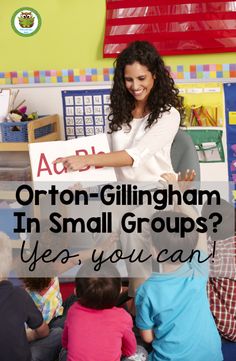 a woman standing in front of a group of children with text overlay that reads, how do you know about orthon - gillinghamham in small groups? yes you can