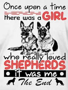 two german shepherd dogs with the words once upon a time there was a girl who really loved