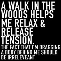 a black and white poster with the words, a walk in the woods helps me relax & release tension