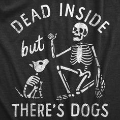 there's dead inside but there's dogs t - shirt in black and white