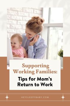 a woman talking on her cell phone while holding a baby in her lap with the text supporting working families tips for mom's return to work