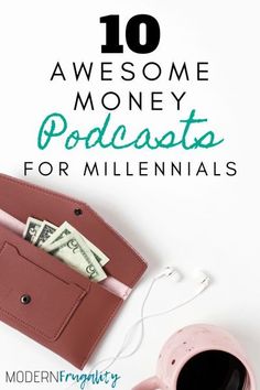 a pink purse with money in it and the words 10 awesome money podcasts for millennias