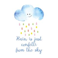 rain is just confetti from the sky