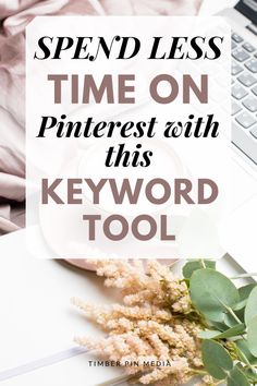 a keyboard with the words spend less time on pinterest with this keyword tool