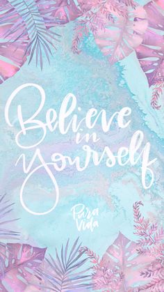 the words believe yourself written in white on a pink and blue background with palm leaves