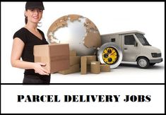 a woman holding a box and boxes in front of a van with the words parcel delivery jobs written on it