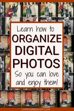 the words learn how to organize digital photos so you can love and enjoy them with pictures