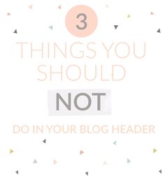 the words 3 things you should not do in your blog header on a white background