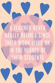 blue hearts with the words teacher never really returns since their work lives on in the hearts of their students