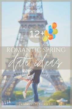 the eiffel tower with text overlay that reads, romantic spring date ideas