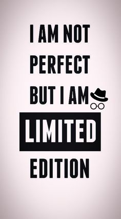 the words i am not perfect but i am limited edition written in black on a white background