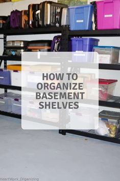 an organized basement shelving unit with bins and boxes on the bottom shelf, labeled how to organize basement shelves