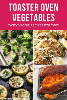 four different images with the words toaster oven vegetables tasty veggies for two