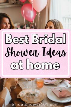 two women sitting at a table with balloons in the air and text overlay reads best bridal shower ideas at home