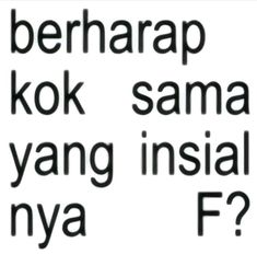 some type of font that is black and white with the words berhap kok sama yang insal nyya f?