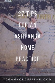 a woman doing yoga poses with the words 27 tips for an ashtanga home practice