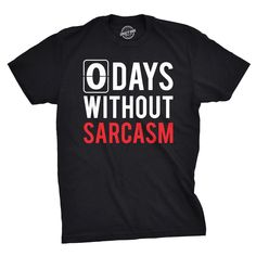 Sarcastic - all day, every day. Funny T-shirts For Men, Sarcastic One Liners, Being Sarcastic, Sarcastic Clothing, Dog T Shirts, Sarcasm Funny, Text Shirt, Sarcastic Shirts, Quote Tees