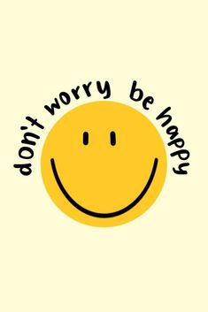 a smiley face with the words don't worry be happy