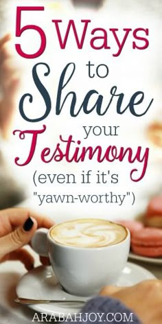 a cup of coffee with the words 5 ways to share your testimony even if it's yawn - worthy