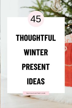 a christmas tree with presents under it and the words, 45 thoughtful winter present ideas