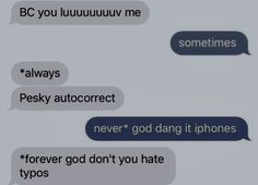 two texts that are in different languages, one is saying'be you lulululuuvy me always pesky auto correct never god dang it iphones