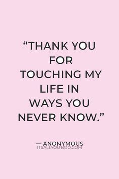 a pink background with the words thank you for touching my life in ways you never know