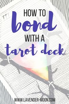 the words how to bond with a tarot deck on top of an image of a rainbow