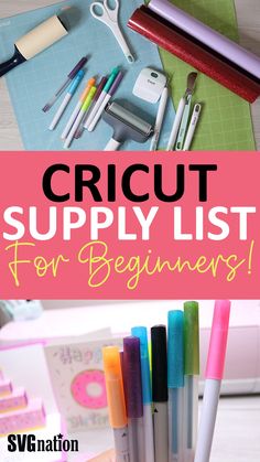 the cricut supply list for beginners is shown with markers, pens and scissors