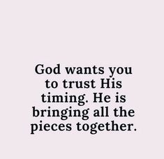 a quote that says god wants you to trust his time he is bringing all the pieces together