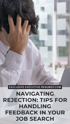 a man sitting in front of a laptop computer on top of a desk with the words navigating reception tips for handling fedback in your job search