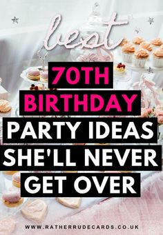 a birthday party with cupcakes and cakes on it, the words best 70th birthday party ideas she'll never get over