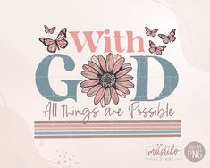 the words with god all things are possible and butterflies flying around them on a white background