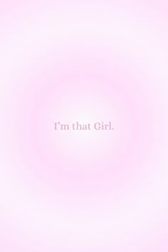 the words i'm that girl are written in white on a light pink background