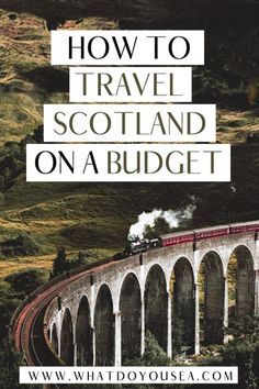 a train traveling over a bridge with the words how to travel scotland on a budget