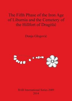 the fifth phase of the iron age of liburn and the cemetery of the hillfort of