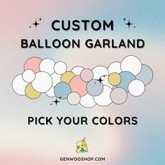 balloons with the words custom balloon garland pick your colors