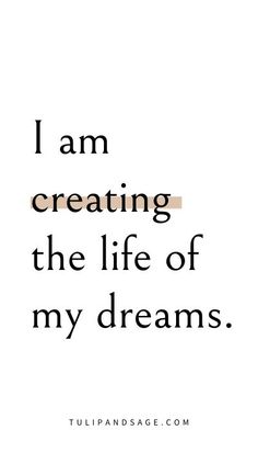 the words i am creating the life of my dreams are shown in black and white