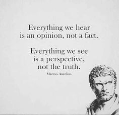 a black and white photo with a quote on it saying everything we hear is an opinion, not a fact