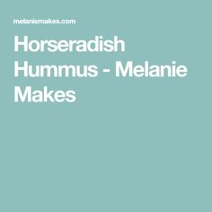 the words horseradish hummus - melanie makes on a blue background