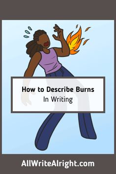 an image of a woman with the words how to describe burns in writing