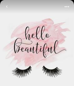 the words hello beautiful are painted on top of an image of eyelashes with long lashes