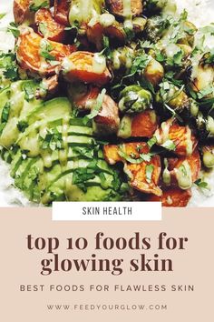 Top 10 Skin Foods for Glowing Skin — Feed Your Glow Oh She Glows Recipes Top 10, Foods To Eat For Healthy Skin, Foods That Help Skin Glow, Best Foods For Glowing Skin, Best Food For Skin Glow, Glowing Skin Salad, Healthy Skin Recipes, Recipes For Good Skin, Glowing Skin Recipes