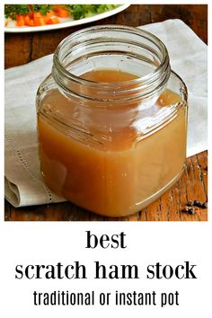 the best scratch ham stock traditional or instant pot is in a mason jar on a wooden table