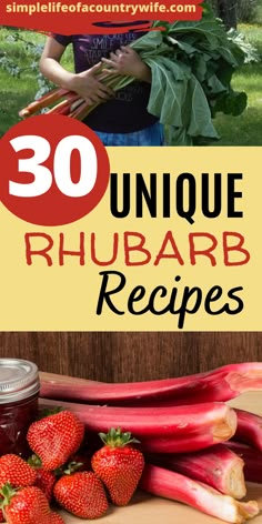 some strawberries and other fruits on a table with the words 30 unique rhubarb recipes